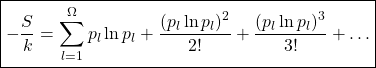 \[ \boxed{-\dfrac{S}{k}=\displaystyle{\sum_{l=1}^\Omega p_l\ln p_l+\dfrac{(p_l\ln p_l)^2}{2!}+\dfrac{(p_l\ln p_l)^3}{3!}+\ldots}}\]