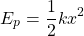 \[E_p=\dfrac{1}{2}kx^2\]