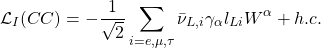 \[ \displaystyle{\mathcal{L}_{I}(CC)=-\dfrac{1}{\sqrt{2}}\sum_{i=e,\mu,\tau}\bar{\nu}_{L,i}\gamma_\alpha l_{Li}W^\alpha+h.c.}\]