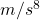 m/s^8