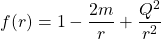 f(r)=1-\dfrac{2m}{r}+\dfrac{Q^2}{r^2}