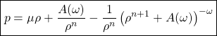 \boxed{p=\mu \rho+\dfrac{A(\omega)}{\rho^n}-\dfrac{1}{\rho^n}\left(\rho^{n+1}+A(\omega)\right)^{-\omega}}