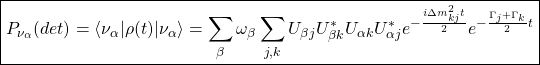 \boxed{\displaystyle{P_{\nu_\alpha}(det)=\langle\nu_\alpha\vert\rho (t)\vert\nu_\alpha\rangle=\sum_\beta\omega_\beta\sum_{j,k}U_{\beta j}U_{\beta k}^*U_{\alpha k}U_{\alpha j}^*e^{-\frac{i\Delta m_{kj}^2 t}{2}}e^{-\frac{\Gamma_j+\Gamma_k}{2}t}}}