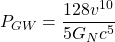 \[P_{GW}=\dfrac{128v^{10}}{5G_Nc^5}\]