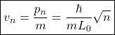\begin{equation*} \boxed{v_n=\dfrac{p_n}{m}=\dfrac{\hbar}{mL_0}\sqrt{n}}\end{equation*}
