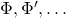 \Phi, \Phi',\ldots