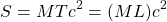 \[S=MTc^2=(ML)c^2\]