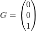 \[G=\begin{pmatrix}0\\ 0\\1\end{pmatrix}\]