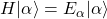 H\vert \alpha\rangle=E_\alpha\vert \alpha\rangle