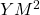 YM^2