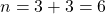 n=3+3=6