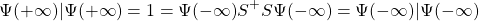 \[\braket{\Psi(+\infty) |\Psi(+\infty)}=1=\bra{\Psi(- \infty)} S^+S\ket{\Psi(-\infty)}=\braket{\Psi(-\infty) |\Psi(-\infty)}\]