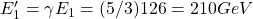 E'_1=\gamma E_1=(5/3)126=210GeV