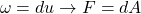\begin{equation*} \omega=du\rightarrow F=dA \end{equation*}