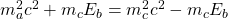 m_a^2c^2+m_cE_b=m_c^2c^2-m_cE_b