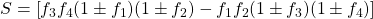 S=\left[ f_3f_4(1\pm f_1)(1\pm f_2)-f_1f_2(1\pm f_3)(1\pm f_4)\right]