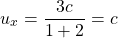 \[ u_x=\dfrac{3c}{1+2}=c\]