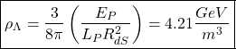 \[ \boxed{\rho_\Lambda=\dfrac{3}{8\pi}\left(\dfrac{E_P}{L_PR^2_{dS}}\right)=4.21 \dfrac{GeV}{m^3}}\]