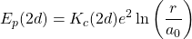 \begin{equation*} E_p(2d)=K_c(2d)e^2\ln\left(\dfrac{r}{a_0}\right) \end{equation*}