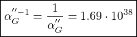 \[ \boxed{\alpha_G^{''-1}=\dfrac{1}{\alpha_G^{''}}=1.69\cdot 10^{38}}\]