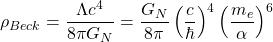 \[\rho_{Beck}=\dfrac{\Lambda c^4}{8\pi G_N}=\dfrac{G_N}{8\pi}\left(\dfrac{c}{\hbar}\right)^4\left(\dfrac{m_e}{\alpha}\right)^6\]