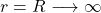r=R\longrightarrow \infty