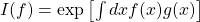 I(f)=\exp\left[\int dx f(x)g(x)\right]