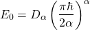 \begin{equation*} \tcboxmath{E_0=D_\alpha\left(\dfrac{\pi\hbar}{2\alpha}\right)^\alpha} \end{equation*}