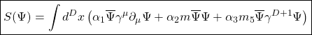 \begin{equation*} \boxed{S(\Psi)=\int d^Dx \left(\alpha_1\overline{\Psi}\gamma^\mu\partial_\mu\Psi+\alpha_2m\overline{\Psi}\Psi+\alpha_3m_{5}\overline{\Psi}\gamma^{D+1}\Psi\right)} \end{equation*}