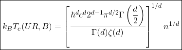 \begin{equation*} \boxed{k_BT_c(UR,B)=\left[\dfrac{\hbar^dc^d2^{d-1}\pi^{d/2}\Gamma\left(\dfrac{d}{2}\right)}{\Gamma(d)\zeta(d)}\right]^{1/d}n^{1/d}} \end{equation*}