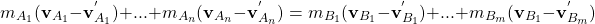 \[ m_{A_1}(\mathbf{v}_{A_1}-\mathbf{v}^{'}_{A_1})+...+m_{A_n}(\mathbf{v}_{A_n}-\mathbf{v}^{'}_{A_n})=m_{B_1}(\mathbf{v}_{B_1}-\mathbf{v}^{'}_{B_1})+...+m_{B_m}(\mathbf{v}_{B_1}-\mathbf{v}^{'}_{B_m})\]