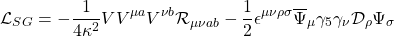 \begin{equation*} \mathcal{L}_{SG}=-\dfrac{1}{4\kappa^2}VV^{\mu a}V^{\nu b}\mathcal{R}_{\mu\nu ab}-\dfrac{1}{2}\epsilon^{\mu\nu\rho\sigma}\overline{\Psi}_\mu \gamma_5\gamma_\nu\mathcal{D}_\rho\Psi_\sigma \end{equation*}
