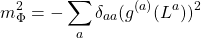 \begin{equation*} m_\Phi^2=-\sum_{a}\delta_{aa}(g^{(a)}(L^a))^2 \end{equation*}