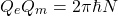 \[Q_eQ_m=2\pi \hbar N\]