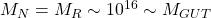 M_N=M_R\sim10^{16}\sim M_{GUT}