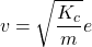 \begin{equation*} v=\sqrt{\dfrac{K_c}{m}}e \end{equation*}