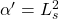 \alpha'=L_s^2