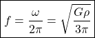 \[\boxed{f=\dfrac{\omega}{2\pi}=\sqrt{\dfrac{G\rho}{3\pi}}}\]