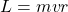 L=mvr