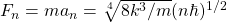 F_n=ma_n=\sqrt[4]{8k^3/m}(n\hbar)^{1/2}