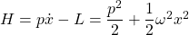 H=p\dot{x}-L=\dfrac{p^2}{2}+\dfrac{1}{2}\omega^2x^2