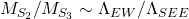 M_{S_2}/M_{S_3}\sim \Lambda _{EW}/\Lambda_{SEE}