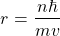 \begin{equation*} r=\dfrac{n\hbar}{mv} \end{equation*}