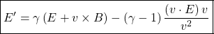 \[\boxed{E'=\gamma \left(E+v\times B\right)-\left(\gamma-1\right)\dfrac{\left(v\cdot E\right) v}{v^2}}\]