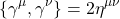 \begin{equation*} \{\gamma^\mu,\gamma^\nu\}=2\eta^{\mu\nu} \end{equation*}