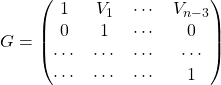 G=\begin{pmatrix}1 & V_1 & \cdots & V_{n-3}\\ 0 & 1 & \cdots & 0\\ \cdots & \cdots & \cdots & \cdots\\ \cdots & \cdots & \cdots & 1\end{pmatrix}