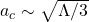 a_c\sim \sqrt{\Lambda/3}