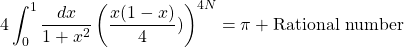 \[4\int_0^1\dfrac{dx}{1+x^2}\left(\dfrac{x(1-x)}{4})\right)^{4N}=\pi +\mbox{Rational number}\]