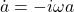 \dot{a}=-i\omega a