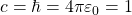 c=\hbar=4\pi\varepsilon_0=1